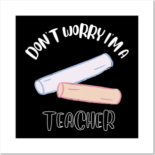 Don't Worry I'm A Teacher Posters and Art